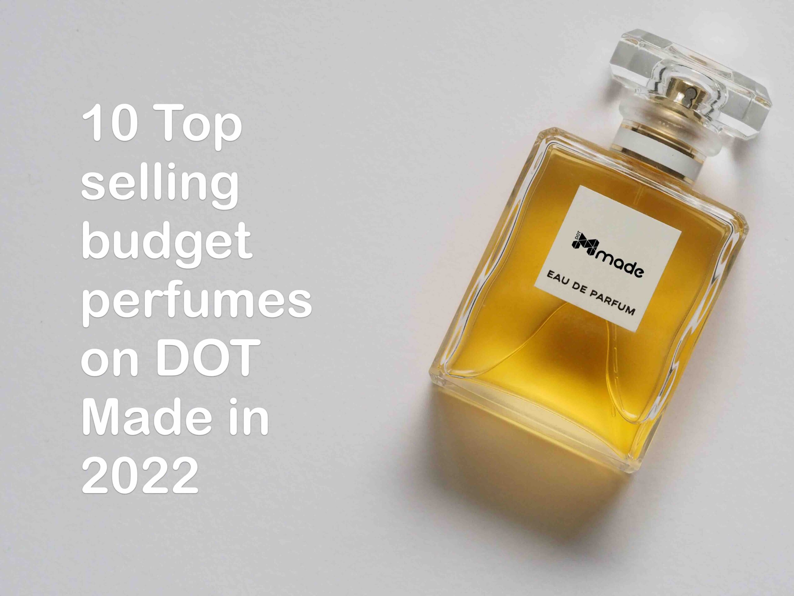 10 Top selling budget perfumes on DOT Made in 2022 - DOT Made